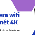 Camera wifi siêu nét 4K